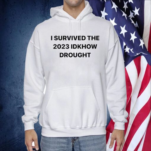 I Survived The 2023 Idknow Drought Shirts