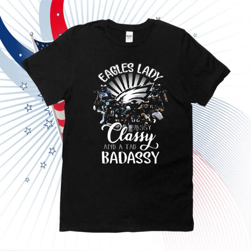 Philadelphia Eagles Lady Sassy Classy And A Tad Badassy Shirts