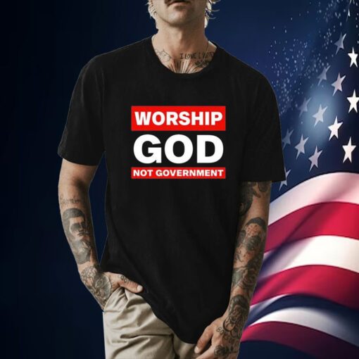 Worship God Not Government Tee Shirt