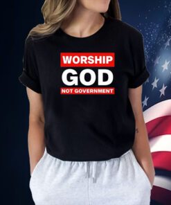 Worship God Not Government Tee Shirt