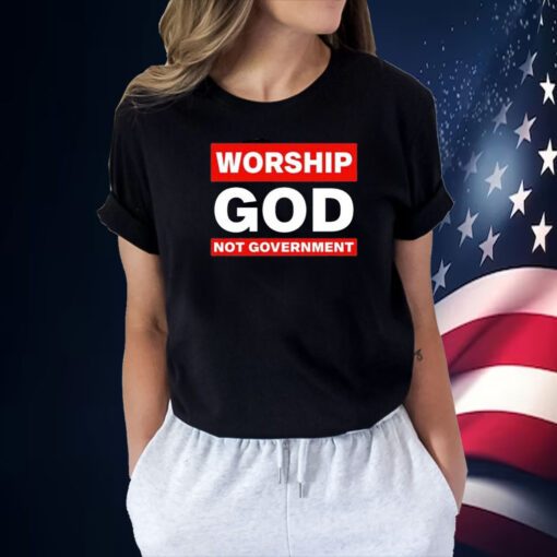 Worship God Not Government Tee Shirt