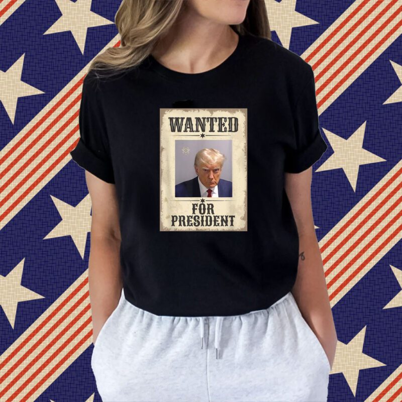 Wanted Donald Trump For President 2024 Tee Shirt