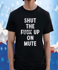 Buzzing Pop Shut The Fuck Up On Mute T-Shirt