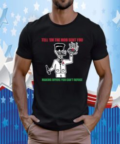 Travis J Davidson Tell 'Em The Mob Sent You Making Offers You Can't Refuse T-Shirt