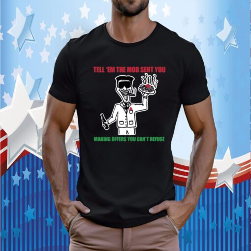 Travis J Davidson Tell 'Em The Mob Sent You Making Offers You Can't Refuse T-Shirt