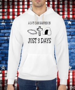 A Lot Can Happen In 3 Days Shirt