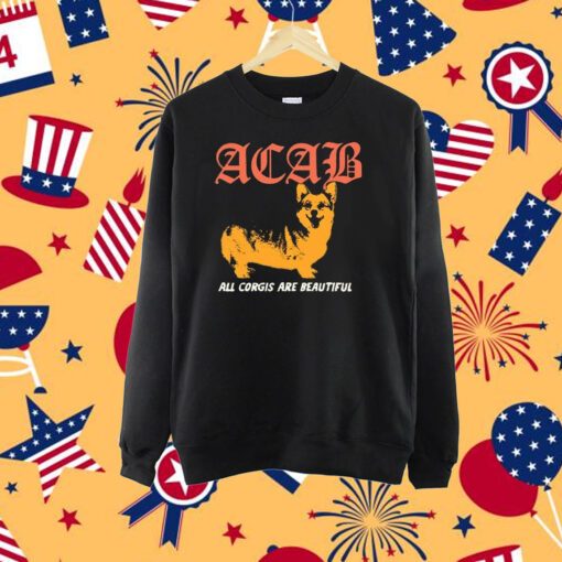 Acab All Corgis Are Beautiful Shirt