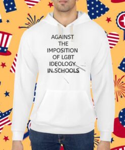 Against The Imposition Of Lgbt Ideology In Schools Shirt