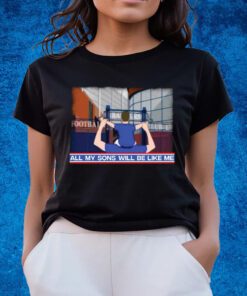 All My Sons Will Be Like Me Shirts