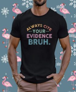 Always Cite Your Evidence Bruh English Teacher T-Shirt