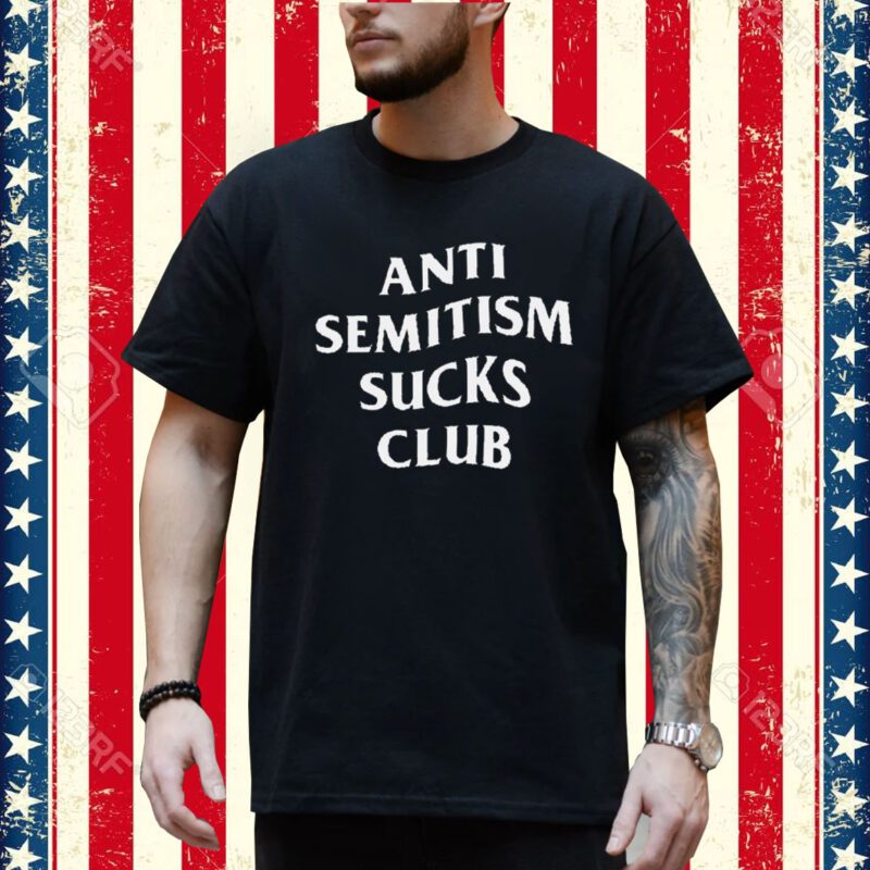 Anti Semitism Sucks Club Shirt