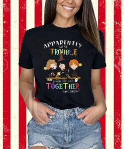 Apparently Were Trouble When We Are Together Who Knew Harry Potter T-Shirt