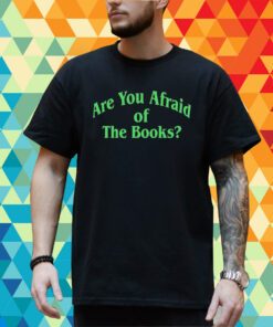 Are You Afraid Of The Books T-Shirt
