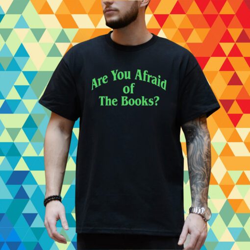 Are You Afraid Of The Books T-Shirt