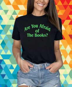 Are You Afraid Of The Books T-Shirt