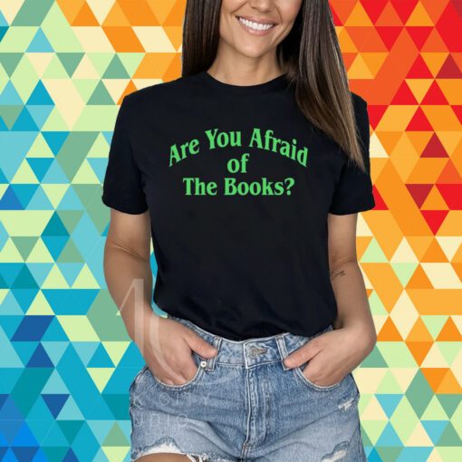 Are You Afraid Of The Books T-Shirt