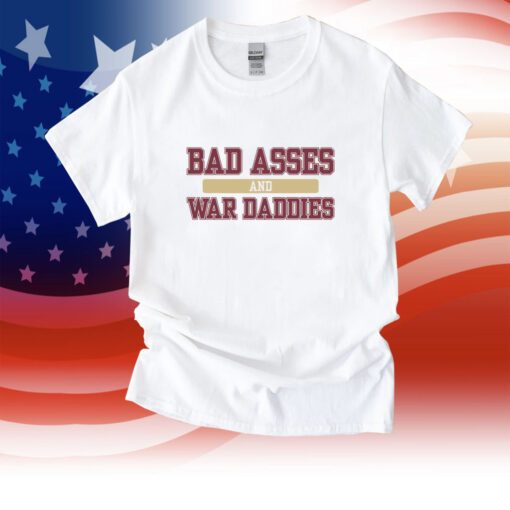 Bad Asses And War Daddies Shirt