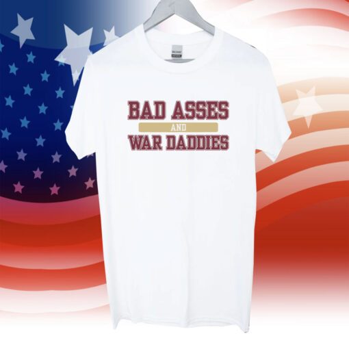 Bad Asses And War Daddies Shirt