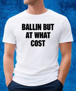 Ballin But At What Cost Unisex T-Shirt