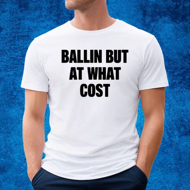 Ballin But At What Cost Unisex T-Shirt