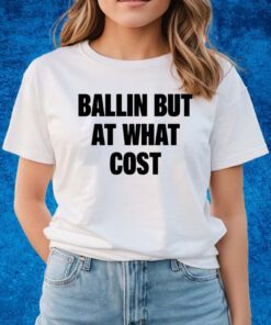 Ballin But At What Cost Unisex T-Shirts