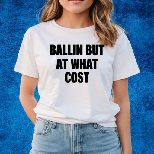 Ballin But At What Cost Unisex T-Shirts