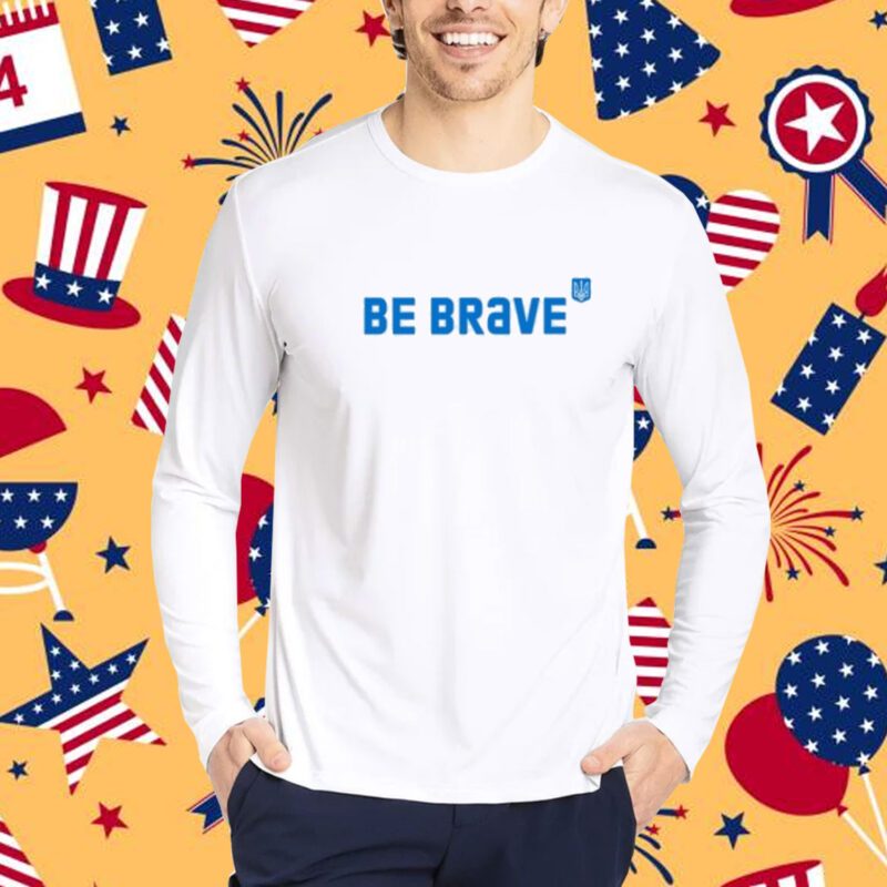 Be Brave Ukraine Shirt