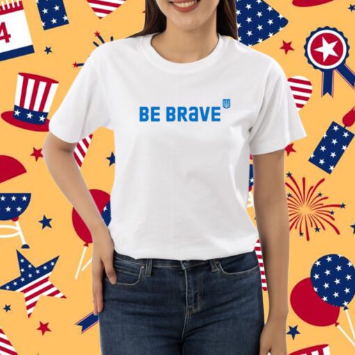 Be Brave Ukraine Shirt