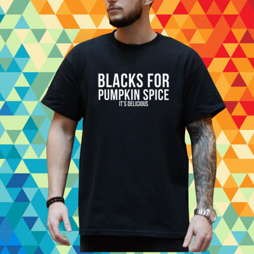 Choassupnow Blacks For Pumpkin Spice It's Delicious T-Shirt