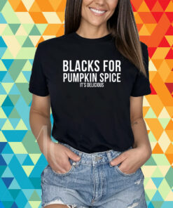 Choassupnow Blacks For Pumpkin Spice It's Delicious T-Shirt