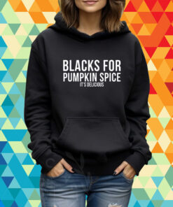 Choassupnow Blacks For Pumpkin Spice It's Delicious T-Shirt