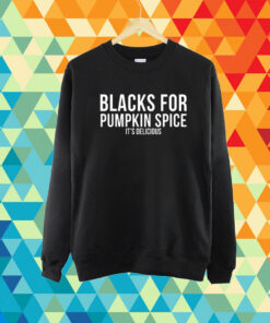 Choassupnow Blacks For Pumpkin Spice It's Delicious T-Shirt