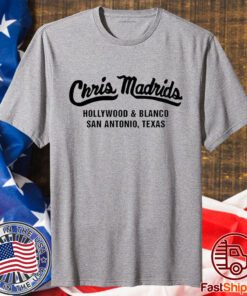 Chris Madrids Hollywood And Blanco San Antonio Texas Shirt