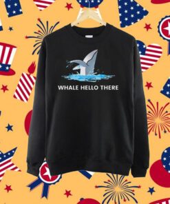 Whale hello there shirt