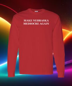 Dave Portnoy Make Nebraska Mediocre Again Long Sleeve Shirt