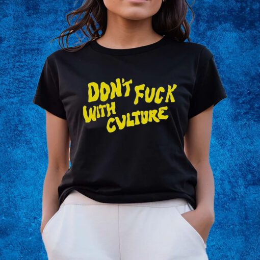 Don’t Fuck With Culture Shirts