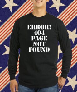 Error 404 Page Not Found Internet Present HTTP Code T-Shirt