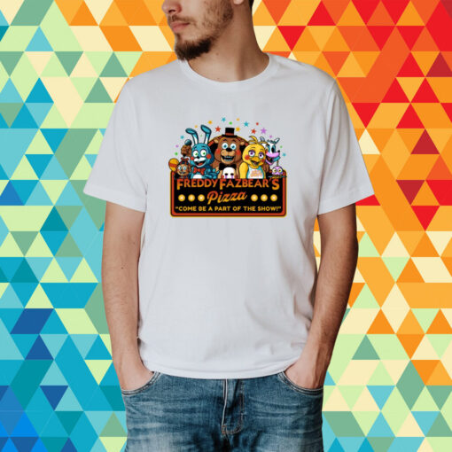 Freddy Fazbear's Pizza Come Be A Part Of The Show T-Shirt