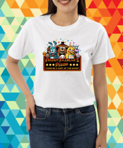 Freddy Fazbear's Pizza Come Be A Part Of The Show T-Shirt