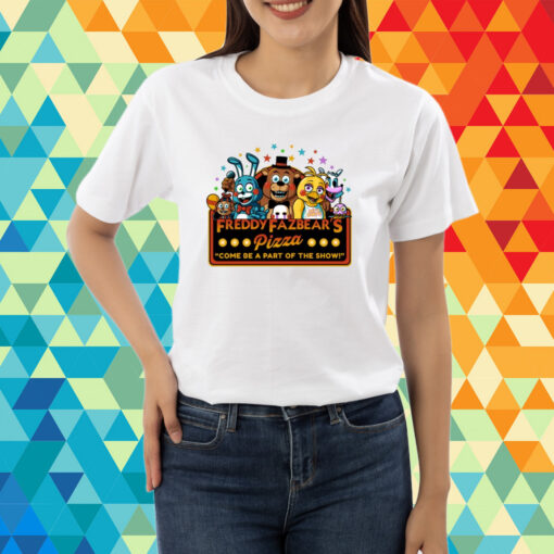 Freddy Fazbear's Pizza Come Be A Part Of The Show T-Shirt