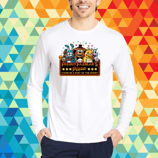 Freddy Fazbear's Pizza Come Be A Part Of The Show T-Shirt