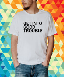 Get Into Good Trouble T-Shirt