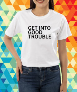 Get Into Good Trouble T-Shirt