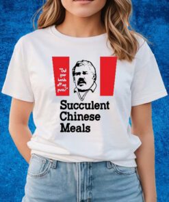 Get Your Hands Of My Penis Succulent Chinese Meals Shirts