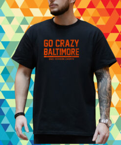 Go Crazy Baltimore 2023 Division Champs Shirt