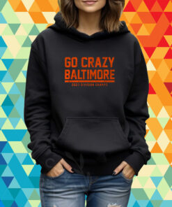 Go Crazy Baltimore 2023 Division Champs Shirt