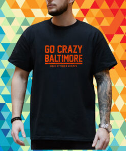 Go Crazy Baltimore Shirt