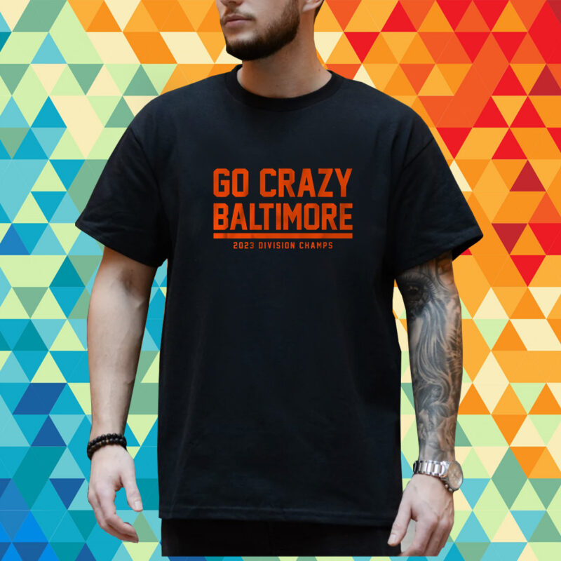 Go Crazy Baltimore Shirt