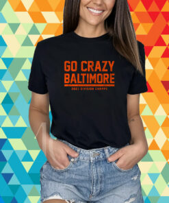 Go Crazy Baltimore Shirt