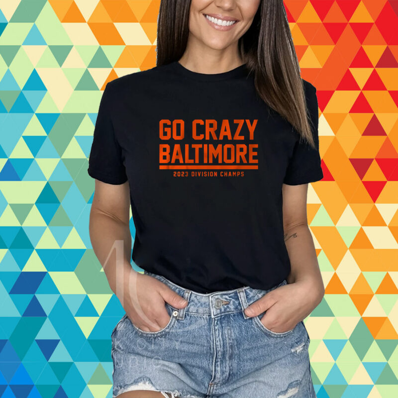 Go Crazy Baltimore Shirt